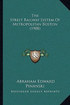 portada the street railway system of metropolitan boston (1908) (in English)