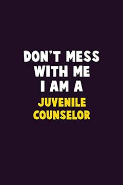 portada Don't Mess With me, i am a Juvenile Counselor: 6x9 Career Pride 120 Pages Writing Nots 