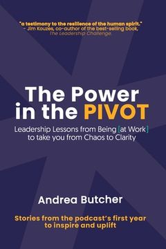 portada The Power in the PIVOT: Leadership Lessons From Being [at Work] (in English)