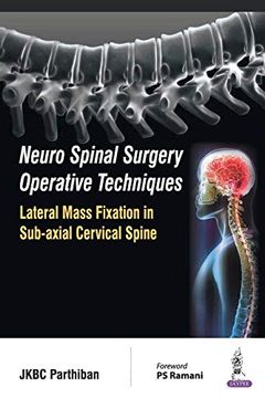 portada Neuro Spinal Surgery Operative Techniques: Lateral Mass Fixation in Sub-Axial Cervical Spine de Jkbc Parthiban(Jp Medical Ltd)