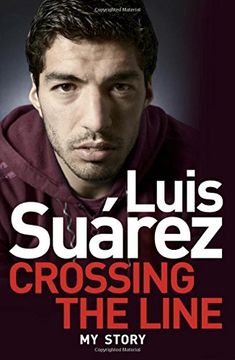 portada Luis Suarez - My Story: Crossing the Line (in English)