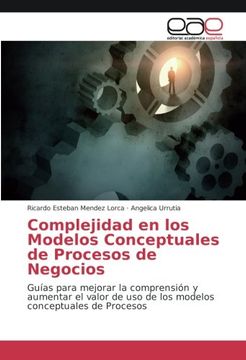 portada Complejidad en los Modelos Conceptuales de Procesos de Negocios: Guías para mejorar la comprensión y aumentar el valor de uso de los modelos conceptuales de Procesos