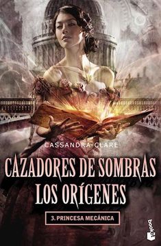 Cazadores de Sombras los Origenes 3 Princesa Mecanica