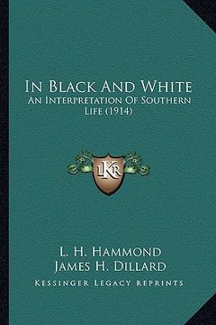 portada in black and white in black and white: an interpretation of southern life (1914) an interpretation of southern life (1914) (en Inglés)