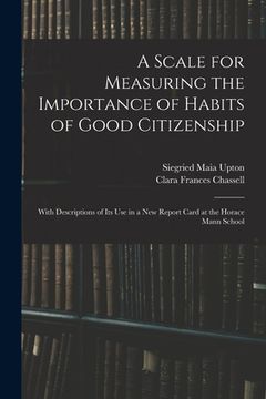 portada A Scale for Measuring the Importance of Habits of Good Citizenship: With Descriptions of Its Use in a New Report Card at the Horace Mann School (in English)