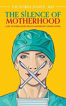 portada The Silence of Motherhood: A dr. Victoria Jones Single Mother by Choice Novel 