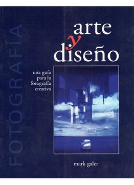 portada Fotografía, Arte y Diseño: Una Guía Para la Fotografía Creativa (in Spanish)