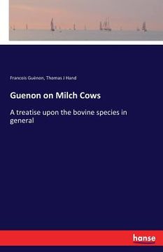 portada Guenon on Milch Cows: A treatise upon the bovine species in general (en Inglés)