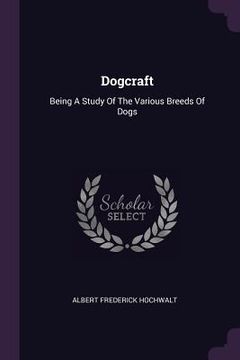 portada Dogcraft: Being A Study Of The Various Breeds Of Dogs (en Inglés)