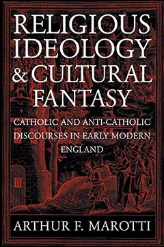 portada Religious Ideology and Cultural Fantasy: Catholic and Anti-Catholic Discourses in Early Modern England (en Inglés)