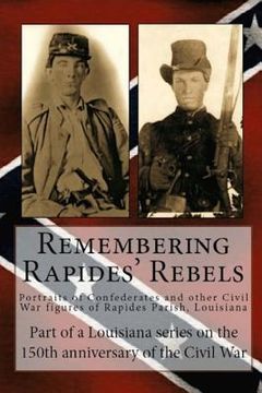 portada Remembering Rapides Rebels: Portraits of Confederates and other Civil War figures of Rapides Parish, Louisiana (en Inglés)