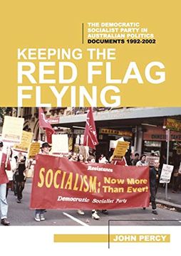 portada Keeping the red Flag Flying: The Democratic Socialist Party in Australian Politics: Documents, 1992-2002 (History of the Dsp) 