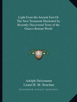 portada light from the ancient east or the new testament illustrated by recently discovered texts of the graeco roman world (en Inglés)