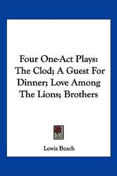 portada four one-act plays: the clod; a guest for dinner; love among the lions; brothers (in English)