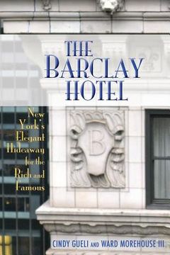 portada The Barclay Hotel: New York's Elegant Hideaway for the Rich and Famous (en Inglés)