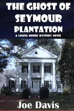 portada The Ghost of Seymour Plantation: A Louisa Moore Mystery Novel (en Inglés)