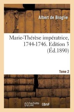 portada Marie-Thérèse Impératrice, 1744-1746. Edition 3, Tome 2 (en Francés)