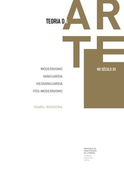 portada Teoria da Arte no Século xx: Modernismo, Vanguarda, Neovanguarda, Pós-Modernismo (en Portugués)
