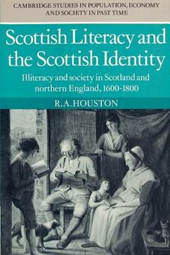portada Scottish Literacy and the Scottish Identity: Illiteracy and Society in Scotland and Northern England, 1600-1800 (Cambridge Studies in Population, Economy and Society in Past Time) 