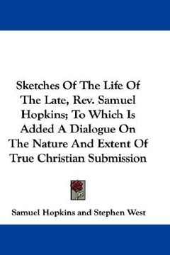 portada sketches of the life of the late, rev. samuel hopkins; to which is added a dialogue on the nature and extent of true christian submission (en Inglés)