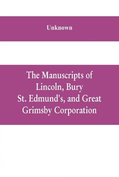 portada The Manuscripts of Lincoln Bury st Edmunds and Great Grimsby Corporation and of the Deans and Chapters of Worcester and Lichfield (en Inglés)