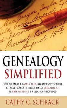 portada Genealogy Simplified - How to Make a Family Tree, Do Ancestry Search, & Trace Family Heritage Like a Genealogist. 75 Free Websites & Resources Include (en Inglés)