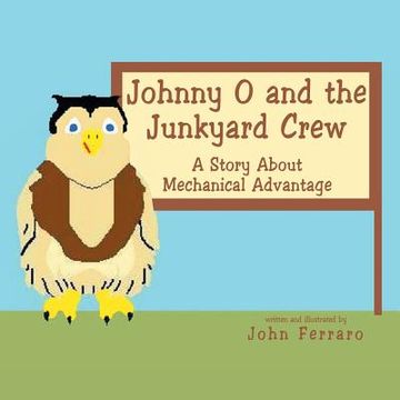 portada Johnny O and the Junkyard Crew: A Story About Mechanical Advantage (en Inglés)