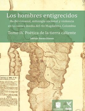 portada Los Hombres Entigrecidos Tomo IV. Poética De La Tierra Caliente (in Spanish)