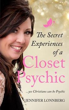 portada The Secret Experiences of a Closet Psychic: ...Yes Christians Can Be Psychic (in English)