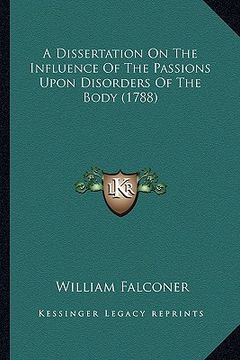 portada a dissertation on the influence of the passions upon disorders of the body (1788)