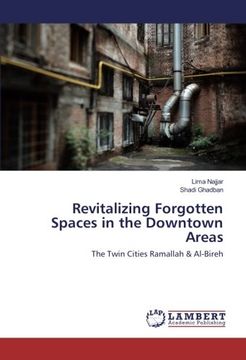 portada Revitalizing Forgotten Spaces in the Downtown Areas: The Twin Cities Ramallah & Al-Bireh