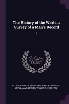 portada The History of the World; a Survey of a Man's Record: 8 (in English)