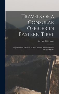 portada Travels of a Consular Officer in Eastern Tibet: Together With a History of the Relations Between China, Tibet and India (en Inglés)