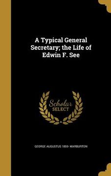 portada A Typical General Secretary; the Life of Edwin F. See (in English)