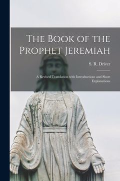 portada The Book of the Prophet Jeremiah: a Revised Translation With Introductions and Short Explanations (en Inglés)