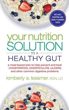 portada Your Nutrition Solution to a Healthy Gut: A Meal-Based Plan to Help Prevent and Treat Constipation, Diverticulitis, Ulcers, and Other Common Digestive Problems