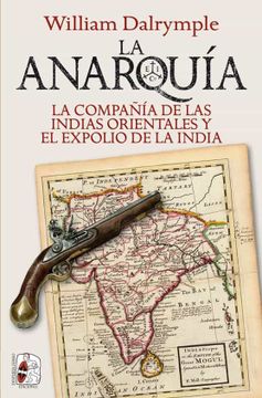 portada La Anarquía: La Compañía de las Indias Orientales y el Expolio de la India (Historia Moderna) (in Spanish)