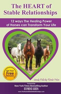 portada The HEART of Stable Relationships: 12 ways The Healing Power of Horses can Transform Your Life (en Inglés)