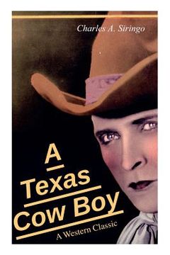 portada A Texas Cow Boy (A Western Classic): Real Life Story of a Real Cowboy (en Inglés)