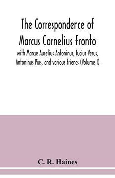 portada The Correspondence of Marcus Cornelius Fronto With Marcus Aurelius Antoninus, Lucius Verus, Antoninus Pius, and Various Friends (Volume i) (en Inglés)