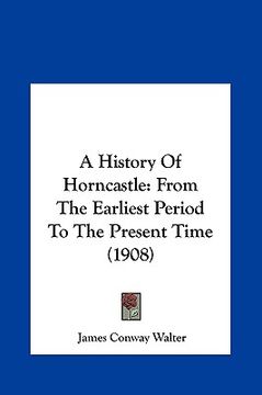 portada a history of horncastle: from the earliest period to the present time (1908) (en Inglés)
