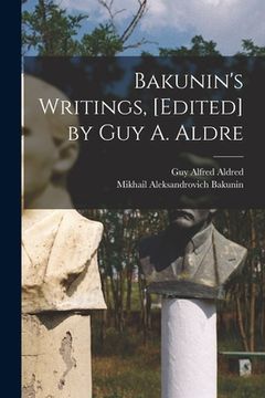 portada Bakunin's Writings, [edited] by Guy A. Aldre (en Inglés)