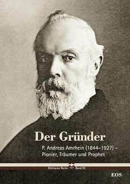 portada Der Gründer - p. Andreas Amrhein (1844-1927) - Pionier, Träumer und Prophet (en Alemán)