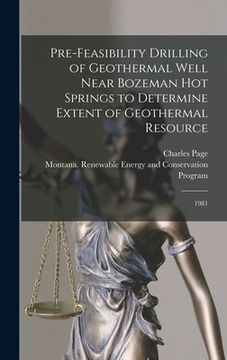 portada Pre-feasibility Drilling of Geothermal Well Near Bozeman Hot Springs to Determine Extent of Geothermal Resource: 1981 (en Inglés)