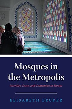 portada Mosques in the Metropolis: Incivility, Caste, and Contention in Europe (en Inglés)