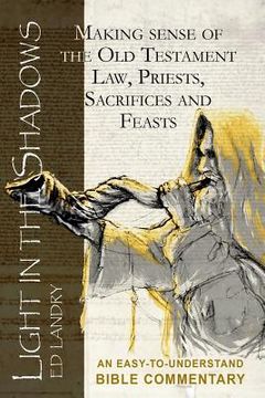 portada Light in the Shadows: Making sense of the Old Testament Law, Priests, Sacrifices and Feasts (en Inglés)