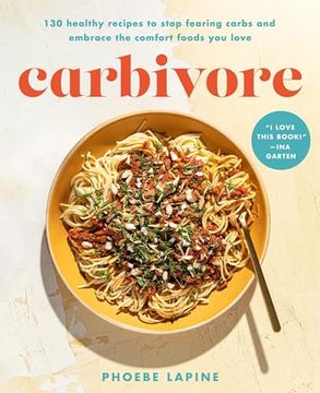 portada Carbivore: 130 Healthy Recipes to Stop Fearing Carbs and Embrace the Comfort Foods you Love (en Inglés)