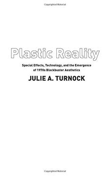 portada Plastic Reality: Special Effects, Technology, and the Emergence of 1970S Blockbuster Aesthetics (Film and Culture Series) (in English)
