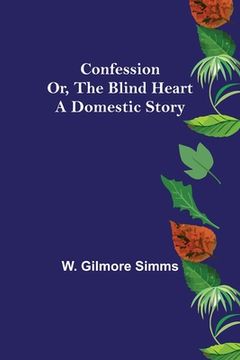 portada Confession; Or, The Blind Heart. A Domestic Story (en Inglés)
