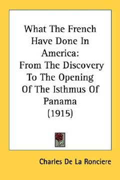 portada what the french have done in america: from the discovery to the opening of the isthmus of panama (1915) (en Inglés)